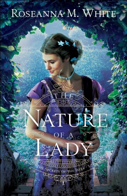 Nature of a Lady (The Secrets of the Isles Book #1), Roseanna M.White