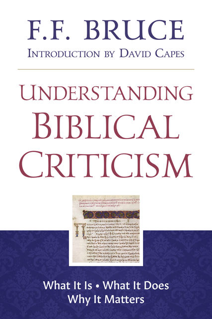Understanding Biblical Criticism, F.F.Bruce, David Capes, Graham Hedges