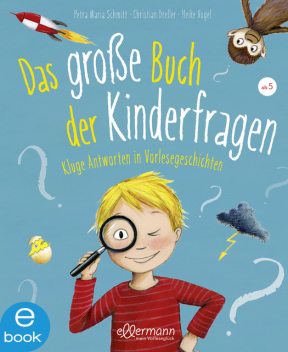 Das große Buch der Kinderfragen, Petra Maria Schmitt, Christian Dreller