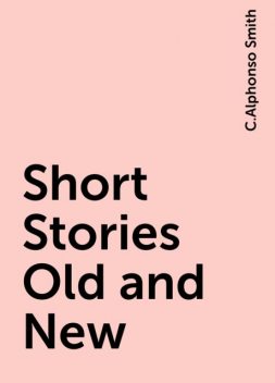 Short Stories Old and New, C.Alphonso Smith