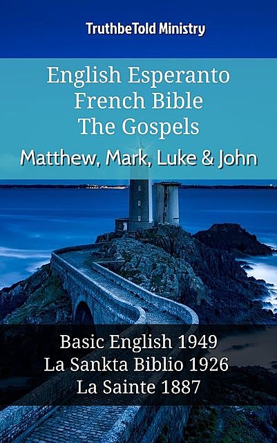 English Esperanto French Bible – The Gospels – Matthew, Mark, Luke & John, Truthbetold Ministry