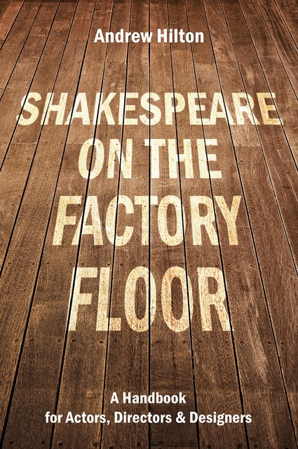 Shakespeare on the Factory Floor, Andrew Hilton