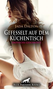 Gefesselt auf dem Küchentisch | Erotische Geschichte, Jada Dalton