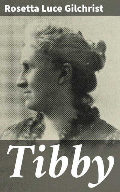 Tibby, Rosetta Luce Gilchrist