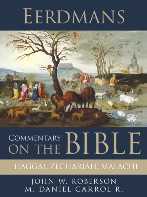 Eerdmans Commentary on the Bible: Haggai, Zechariah, Malachi, John Rogerson