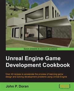 Unreal Engine Game Development Cookbook, John Doran