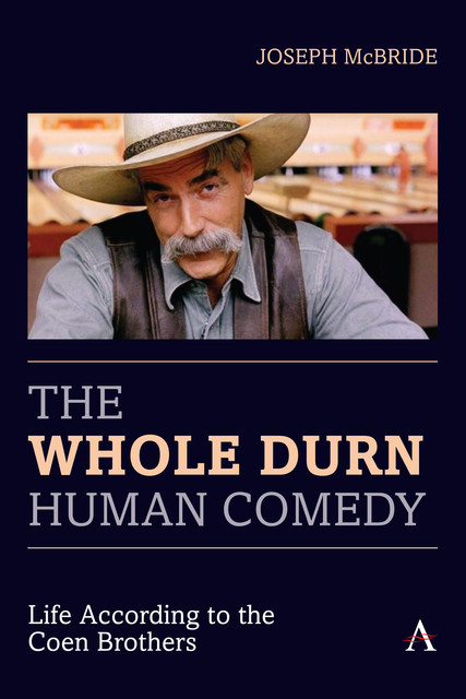 The Whole Durn Human Comedy: Life According to the Coen Brothers, Joseph McBride