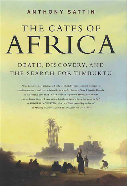 The Gates of Africa: Death, Discovery and the Search for Timbuktu (Text Only), Anthony Sattin