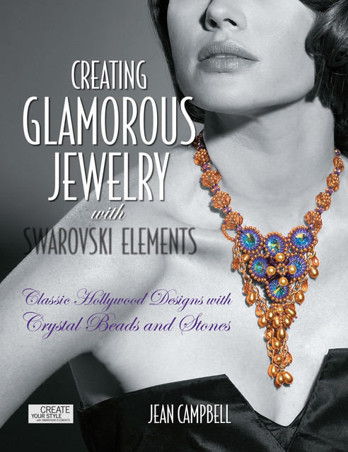Creating Glamorous Jewelry with Swarovski Elements, Jean Campbell