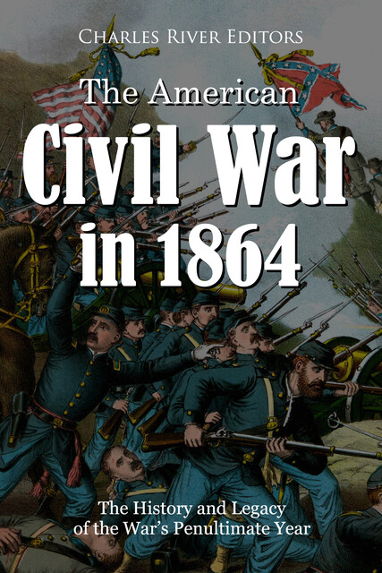 The American Civil War in 1864, Charles Editors