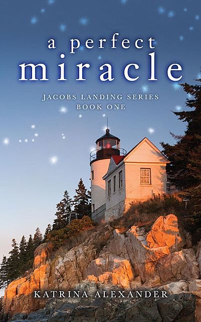 A Perfect Miracle: Jacobs Landing Series, Katrina Alexander