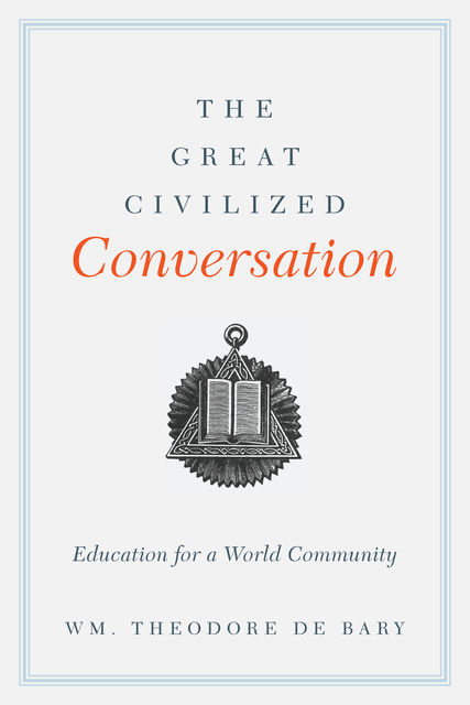 The Great Civilized Conversation, Wm. Theodore de Bary