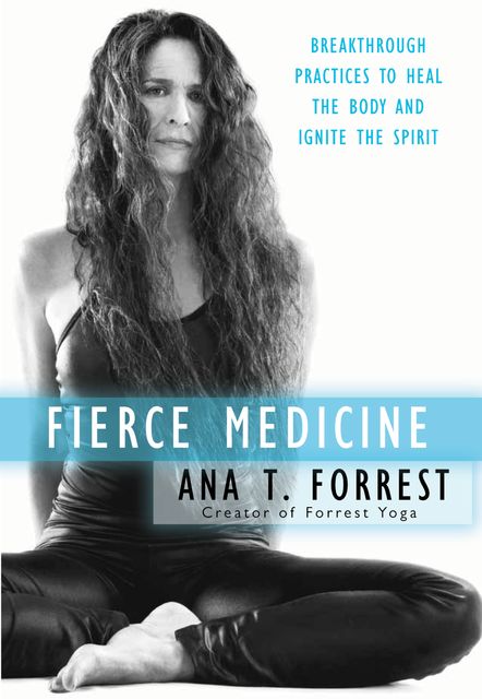 Fierce Medicine, Ana T. Forrest