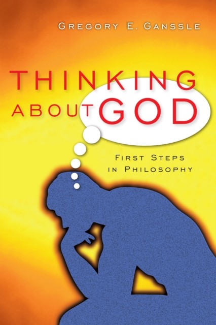 Thinking About God, Gregory E. Ganssle