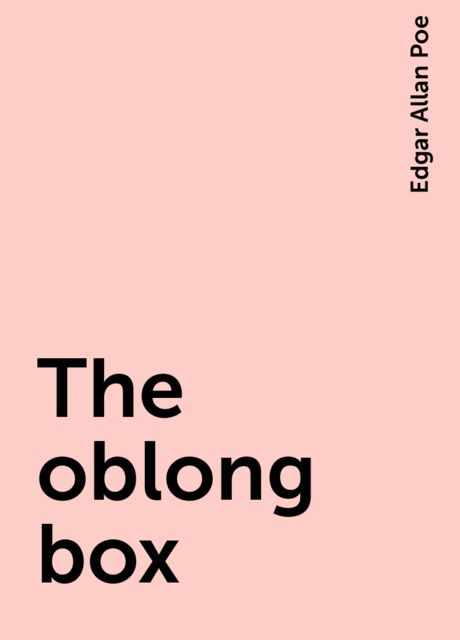 The oblong box, Edgar Allan Poe