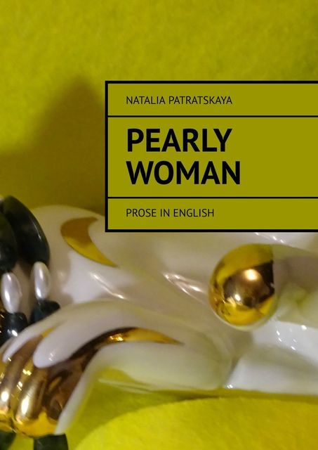Pearly woman. Prose in English, Natalia Patratskaya