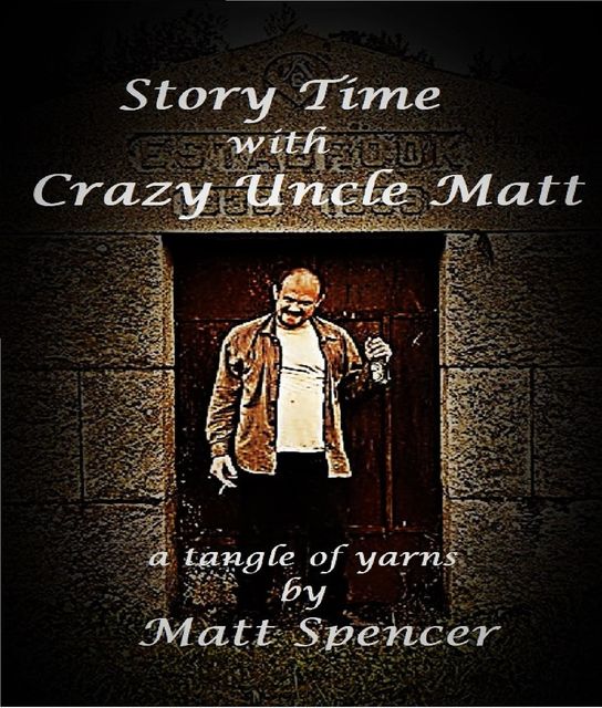 Story Time With Crazy Uncle Matt, Matt Spencer