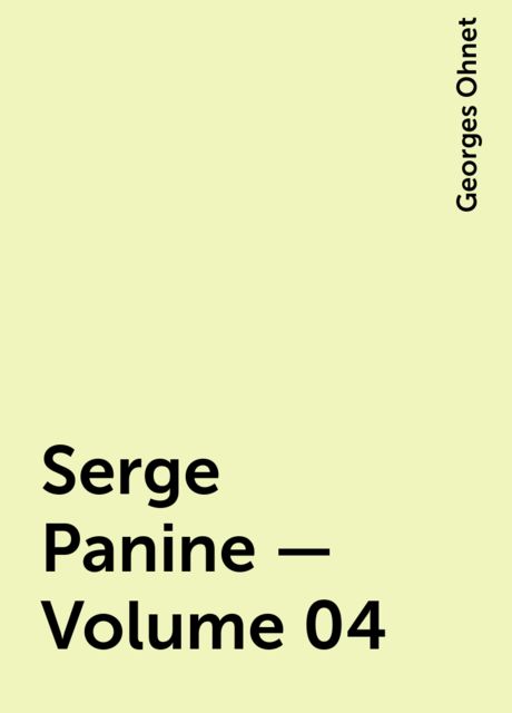 Serge Panine — Volume 04, Georges Ohnet