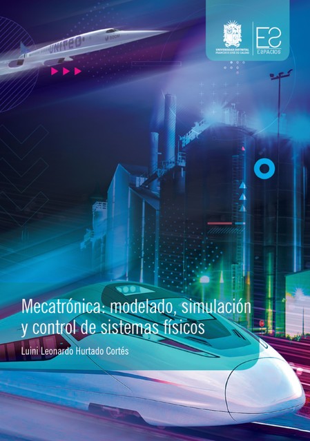 Mecatrónica: modelado, simulación y control de sistemas físicos, Luini Leonardo Hurtado Cortés