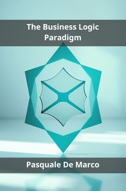 The Business Logic Paradigm, Pasquale De Marco