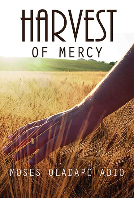 Harvest of Mercy, Moses Oladapo Adio