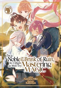 I'm a Noble on the Brink of Ruin, So I Might as Well Try Mastering Magic: Volume 5, Miki Nazuna