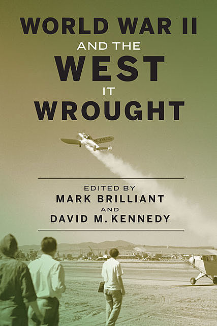 World War II and the West It Wrought, David Kennedy, Mark Brilliant
