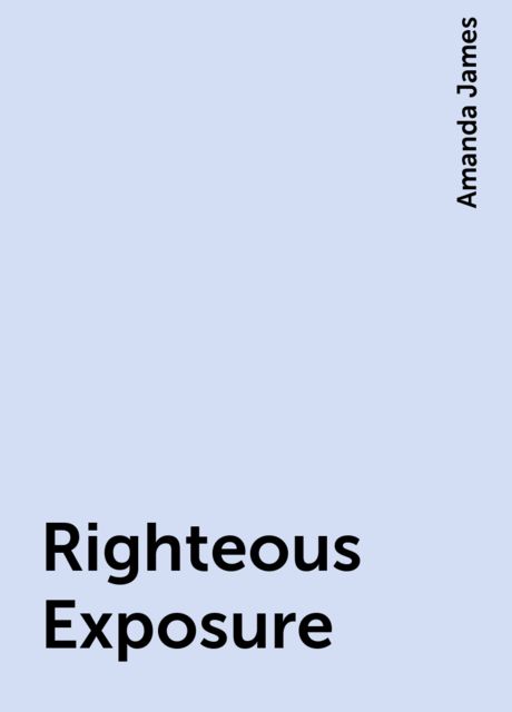 Righteous Exposure, Amanda James