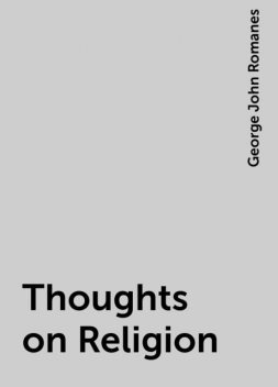 Thoughts on Religion, George John Romanes