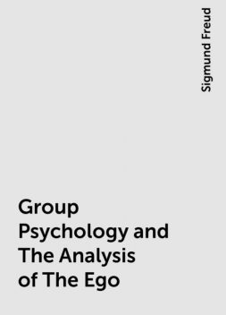Group Psychology and The Analysis of The Ego, Sigmund Freud