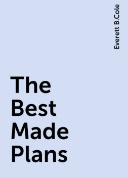 The Best Made Plans, Everett B.Cole
