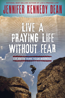 Live a Praying Life® Without Fear, Jennifer Kennedy Dean