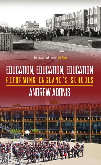 Education, Education, Education, Andrew Adonis