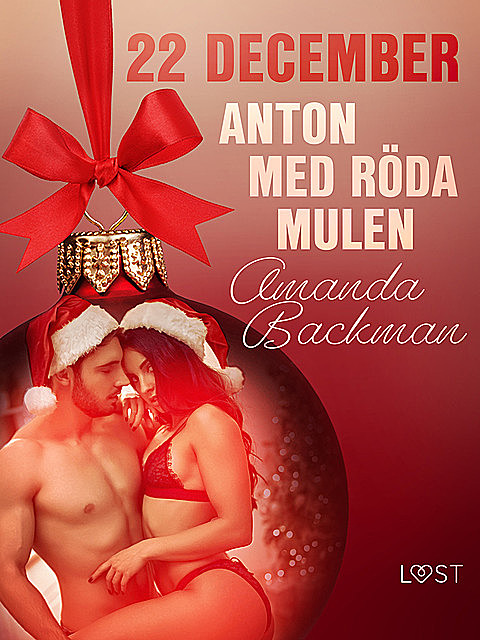 22 december: Anton med röda mulen – en erotisk julkalender, Amanda Backman