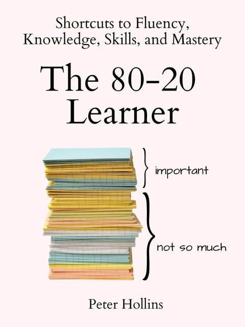 The 80–20 Learner, Peter Hollins