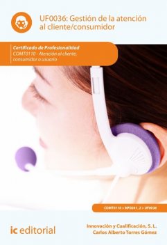 Gestión de la atención al cliente/consumidor. COMV0108, S.L. Innovación y Cualificación, Carlos Alberto Torres Gómez