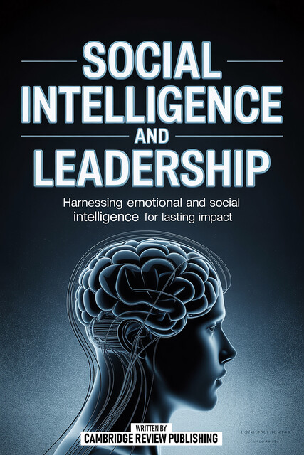 Social Intelligence And Leadership, Cambridge Review Publishing