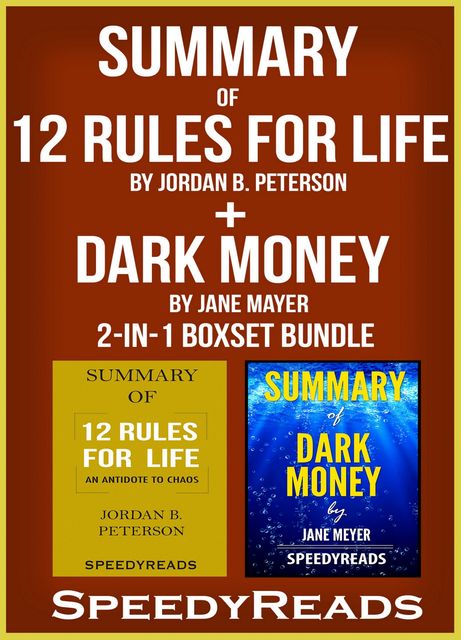Summary of 12 Rules for Life: An Antidote to Chaos by Jordan B. Peterson + Summary of Dark Money by Jane Mayer 2-in-1 Boxset Bundle, Speedy Reads