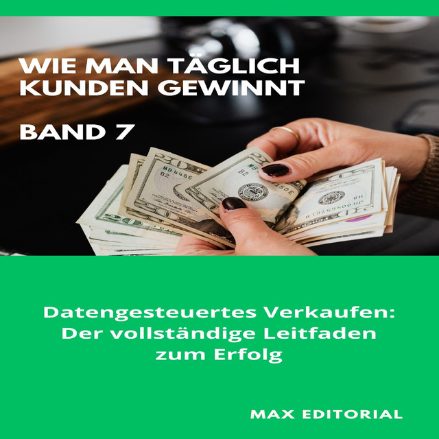 Wie Man Täglich Kunden Gewinnt: Band 7, Max Editorial