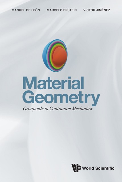 Material Geometry: Groupoids In Continuum Mechanics, Marcelo Epstein, Manuel de León, Victor Manuel Jimenez