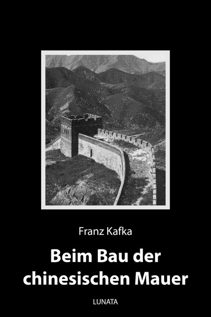 Beim Bau der chinesischen Mauer, Franz Kafka