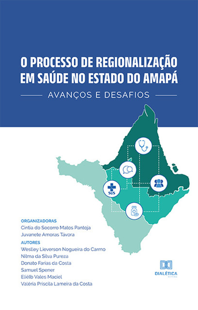 O processo de regionalização em saúde no Estado do Amapá, Cíntia do Socorro Matos Pantoja, Juvanete Amoras Távora
