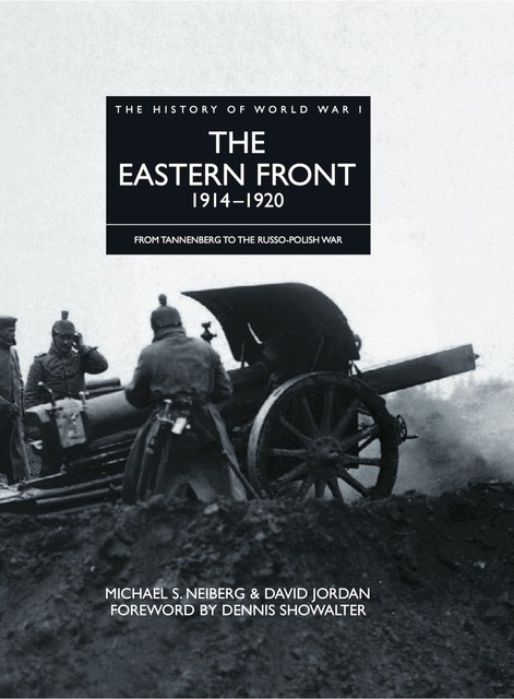 The Eastern Front 1914–1920, David Jordan, Michael S Neiberg