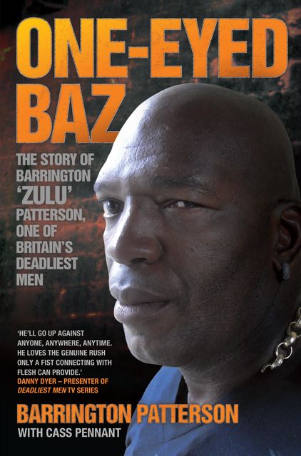 One-Eyed Baz – The Story of Barrington 'Zulu' Patterson, One of Britain's Deadliest Men, Barrington Patterson, Cass Pennant