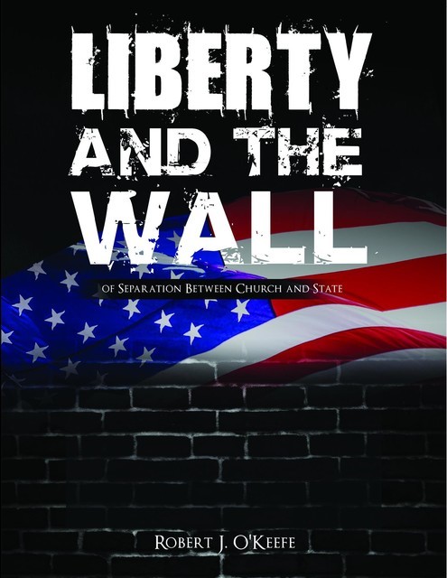 Liberty and the Wall of Separation Between Church and State – Workbook, Robert O'Keefe