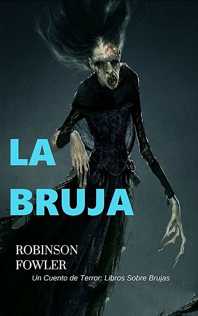 La Bruja, Un Cuento de Terror: Libros Sobre Brujas, Robinson Fowler