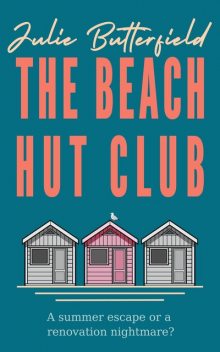 The Beach Hut Club: a delicious romantic comedy about love, loss and new beginnings (Romance, comedy and friendship series), Julie Butterfield