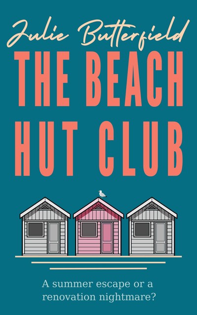 The Beach Hut Club: a delicious romantic comedy about love, loss and new beginnings (Romance, comedy and friendship series), Julie Butterfield