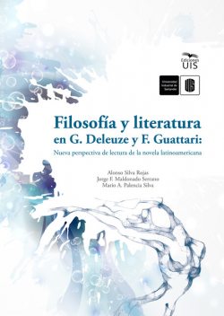 Filosofía y literatura en G. Deleuze y F. Guattari: Nueva perspectiva de lectura de la novela latinoamericana, Alonso Silva, Jorge Maldonado, Mario Palencia
