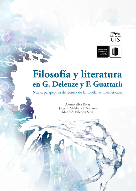 Filosofía y literatura en G. Deleuze y F. Guattari: Nueva perspectiva de lectura de la novela latinoamericana, Alonso Silva, Jorge Maldonado, Mario Palencia